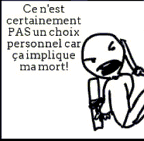 Ce n'est certainement pas un choix personnel car ça implique ma mort !